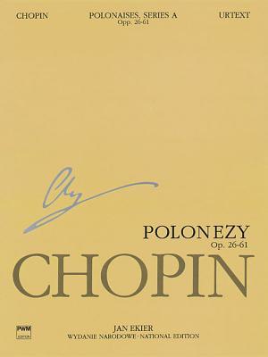 Polonaises Series A: Ops. 26 40 44 53 61: Chopin National Edition 6a Volume VI