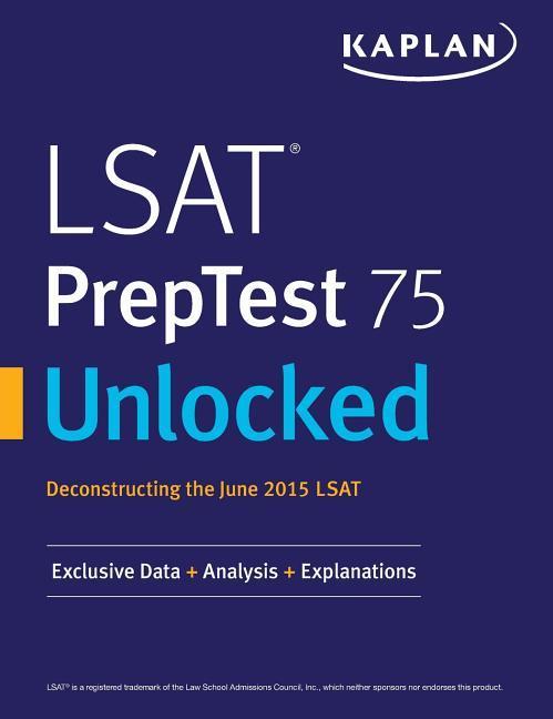 LSAT PrepTest 75 Unlocked: Exclusive Data Analysis & Explanations for the June 2015 LSAT