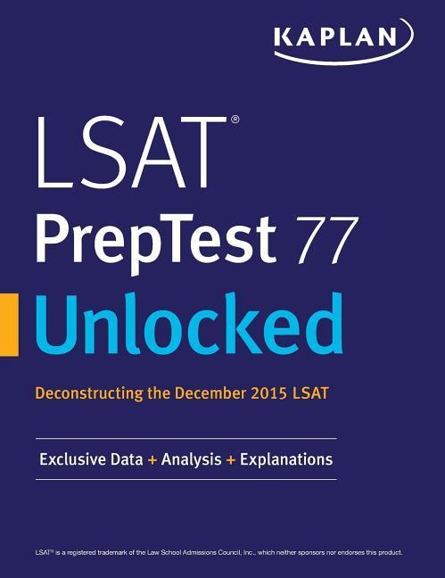 LSAT PrepTest 77 Unlocked: Exclusive Data Analysis & Explanations for the December 2015 LSAT