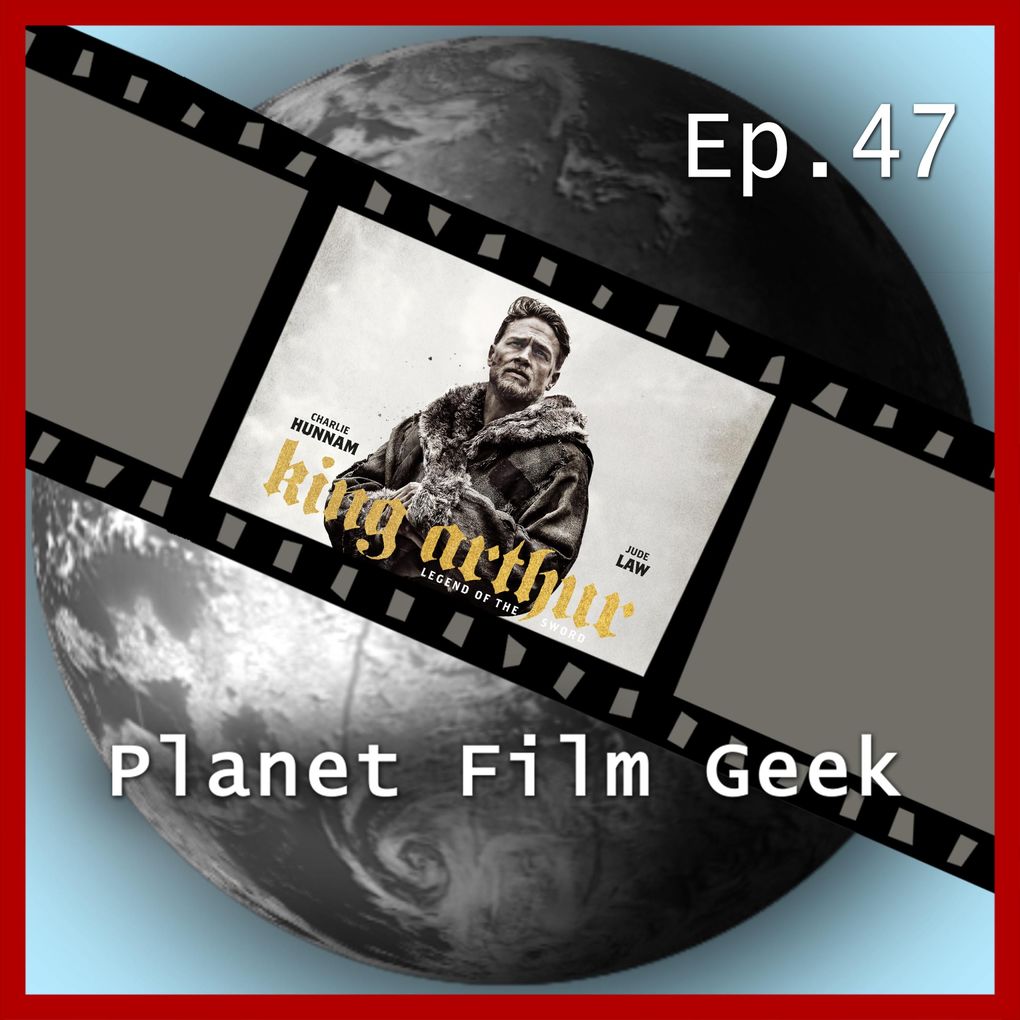 Planet Film Geek PFG Episode 47: King Arthur: Legend of the Sword