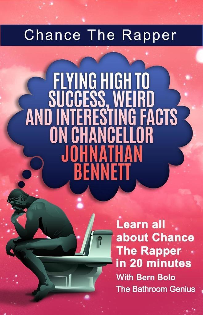 Chance The Rapper (Flying High to Success Weird and Interesting Facts on Chancellor Johnathan Bennett!)