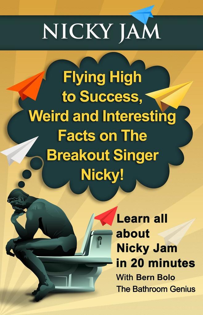 Nicky Jam (Flying High to Success Weird and Interesting Facts on The Breakout Singer Nicky!)