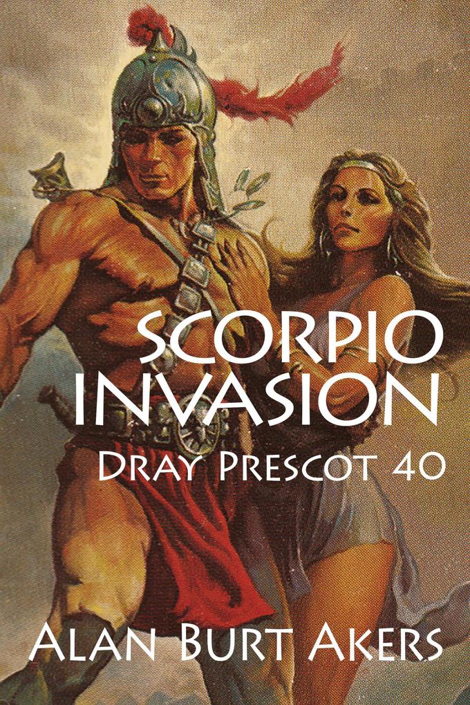 Scorpio Invasion (Dray Prescot #40) - Alan Burt Akers