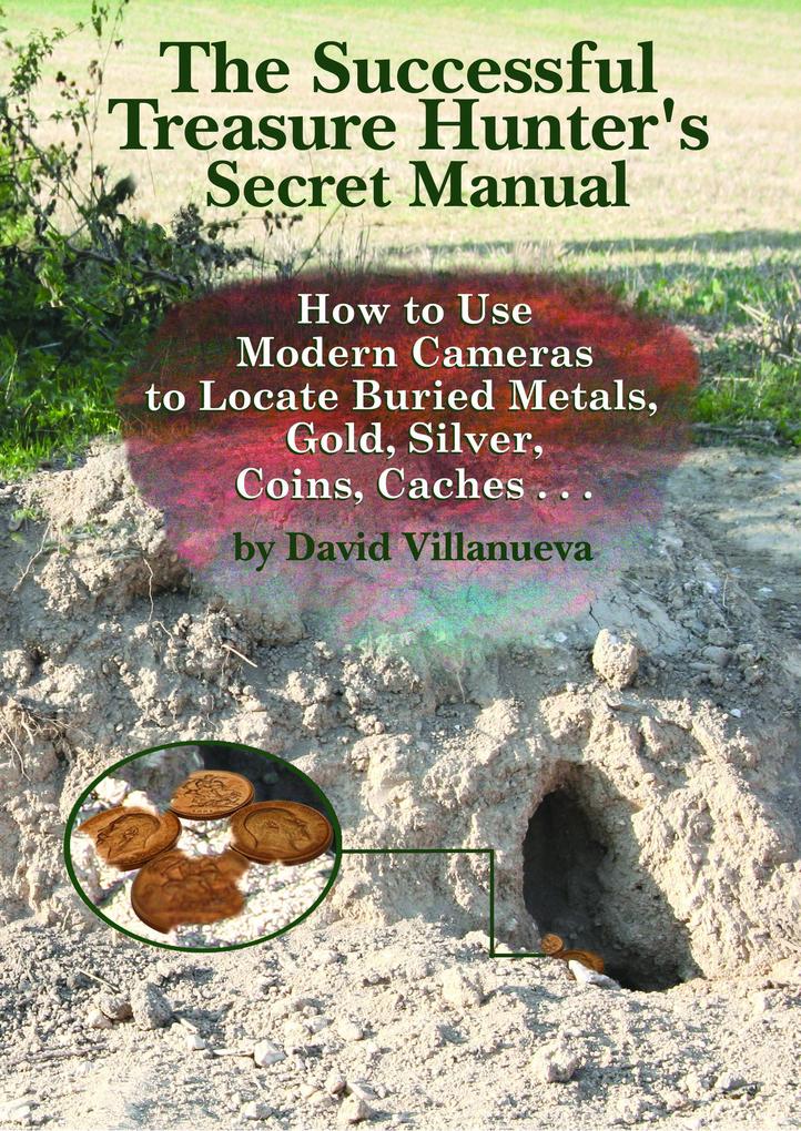 The Successful Treasure Hunter‘s Secret Manual: How to Use Modern Cameras to Locate Buried Metals Gold Silver Coins Caches...