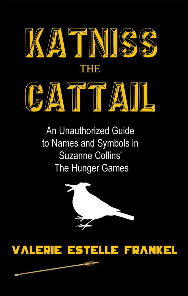 Katniss the Cattail: An Unauthorized Guide to Names and Symbols in Suzanne Collins‘ The Hunger Games