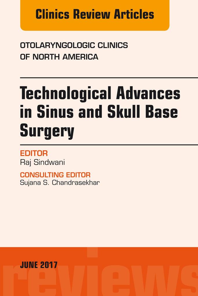 Technological Advances in Sinus and Skull Base Surgery An Issue of Otolaryngologic Clinics of North America