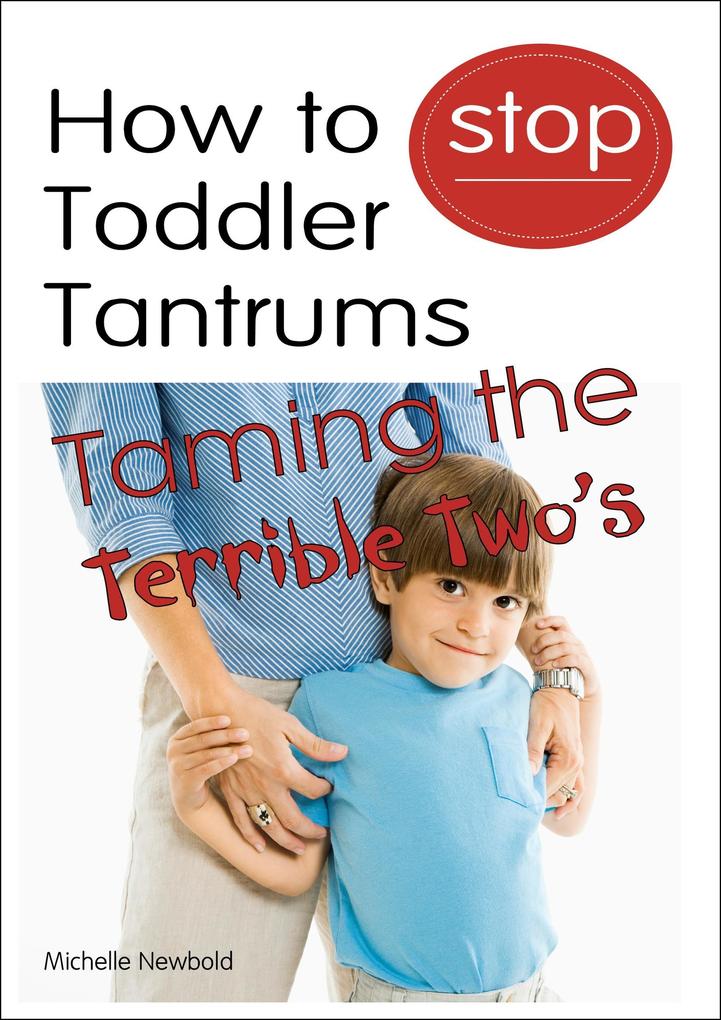 How To Stop Toddler Tantrums: Taming The Terrible Two‘s