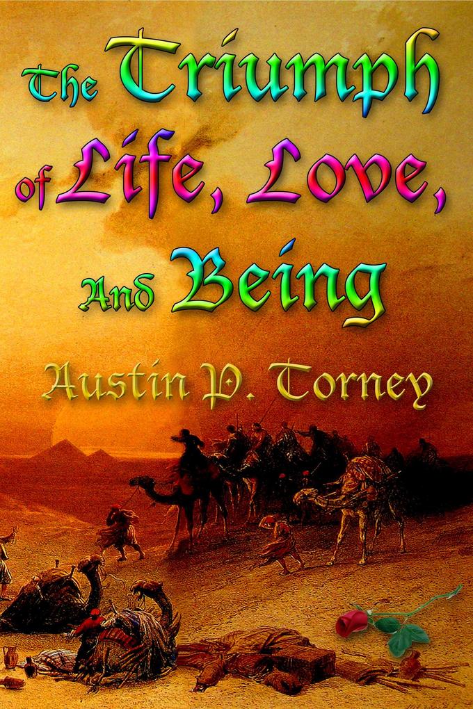 The Triumph of Life Love and Being