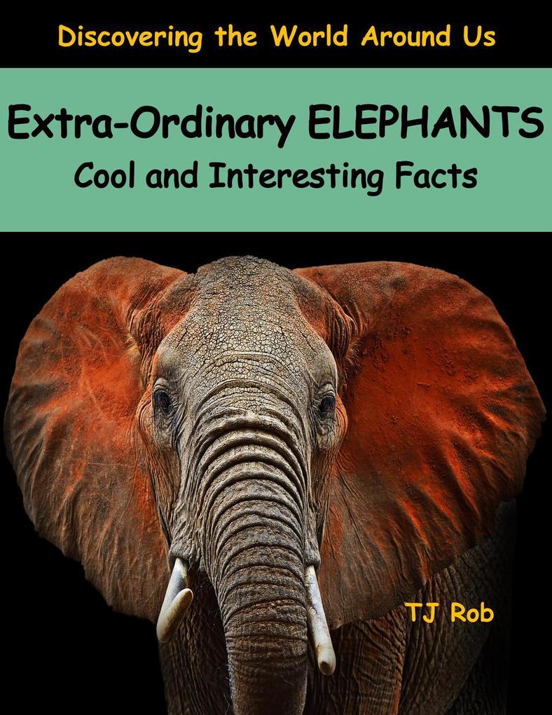 Extra-Ordinary Elephants (Discovering The World Around Us)