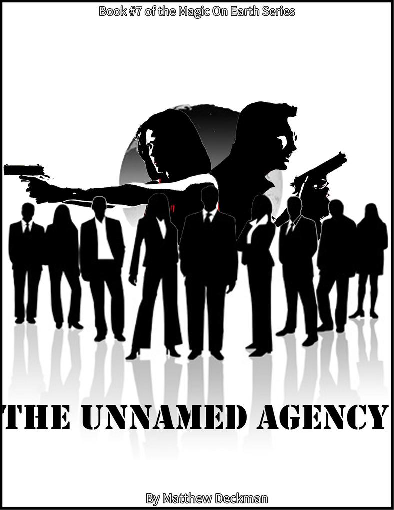 The Unnamed Agency (Magic On Earth - If Magic Did Exist #7)