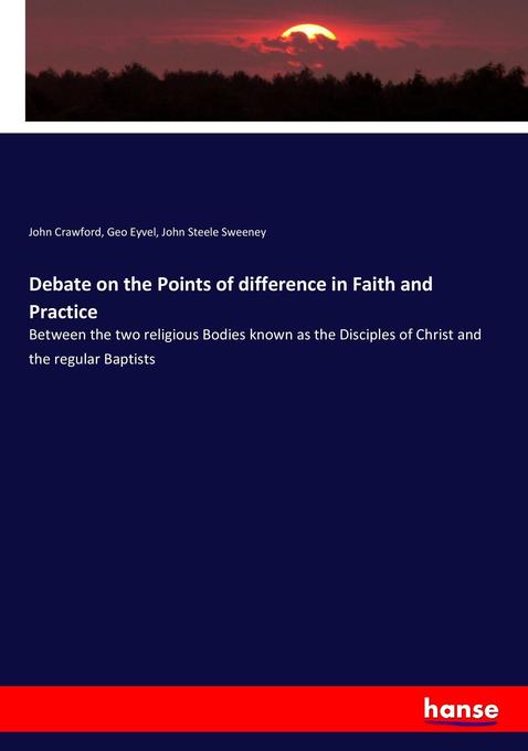 Debate on the Points of difference in Faith and Practice - John Crawford/ Geo Eyvel/ John Steele Sweeney