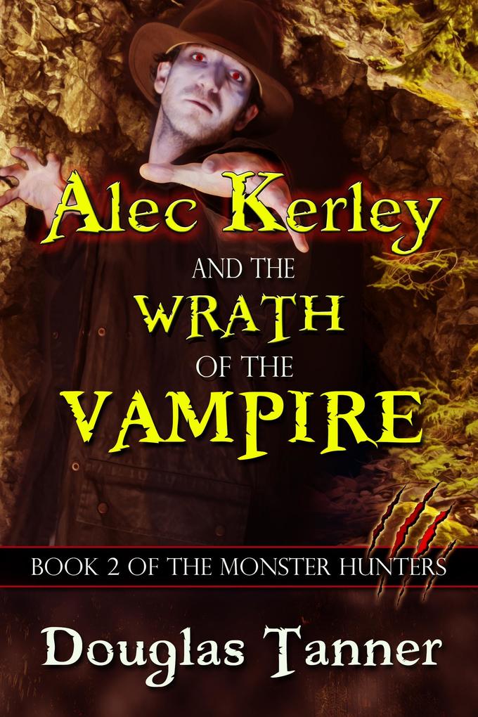 Alec Kerley and the Wrath of the Vampire (Alec Kerley and the Monster Hunters #2)