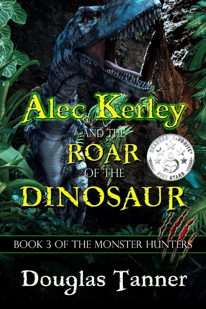 Alec Kerley and the Roar of the Dinosaur (Alec Kerley and the Monster Hunters #3)