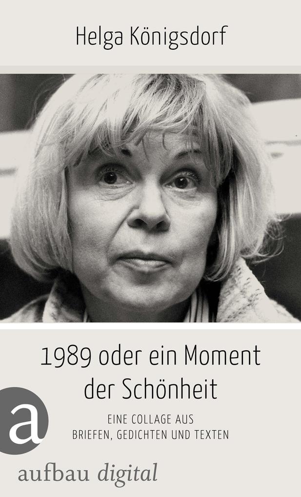 1989 oder Ein Moment Schönheit - Helga Königsdorf