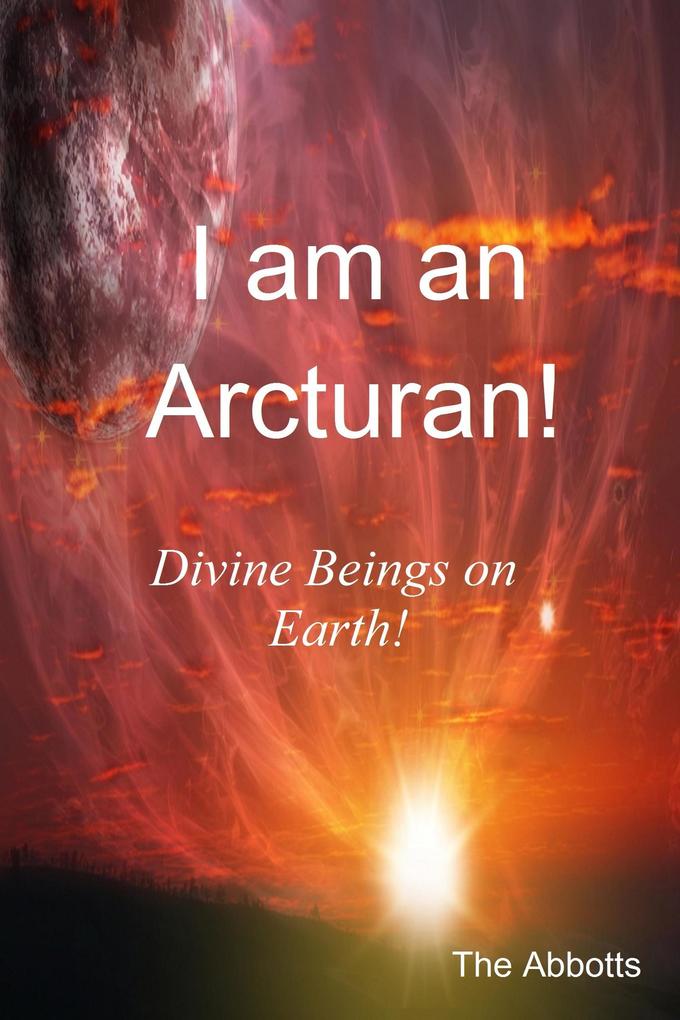 I Am an Arcturan! - Divine Beings on Earth!