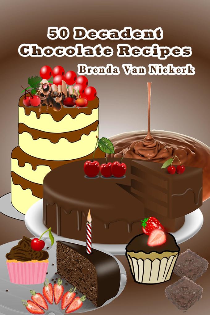 50 Decadent Chocolate Recipes (50 Decadent Recipes #23)