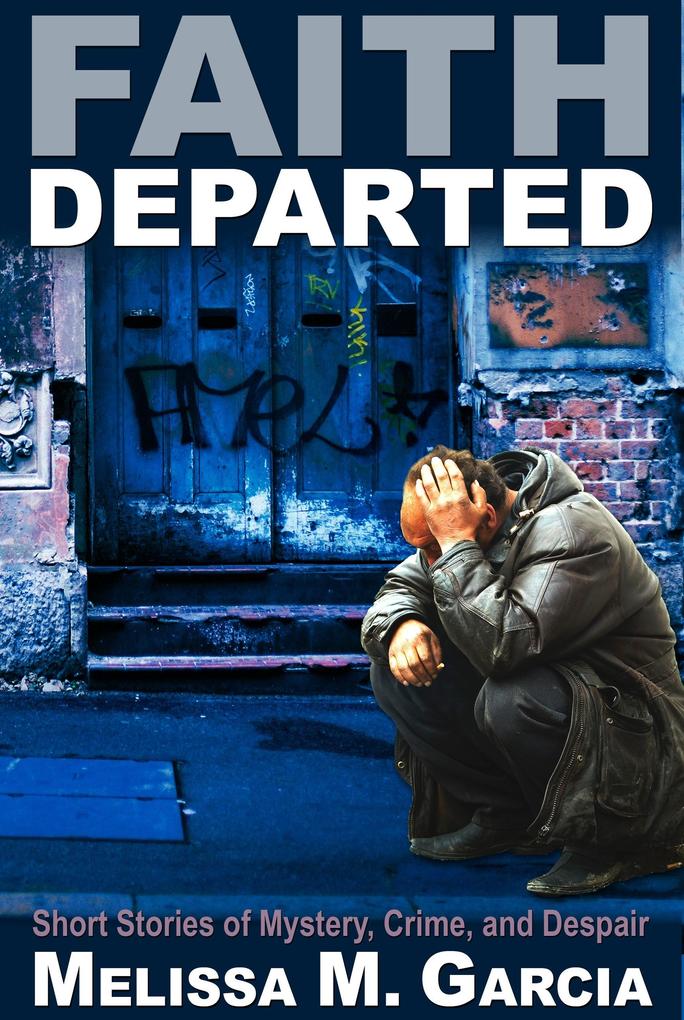 Faith Departed: Short Stories of Mystery Crime and Despair