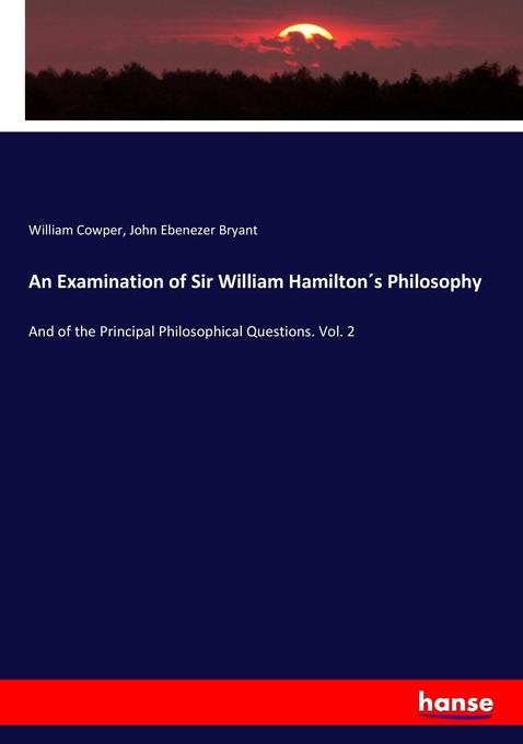 An Examination of Sir William Hamilton's Philosophy - William Cowper/ John Ebenezer Bryant