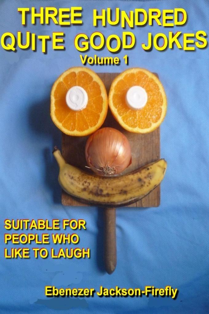 Three Hundred Quite Good Jokes. Volume One. (Jokes by the Hundred #1)