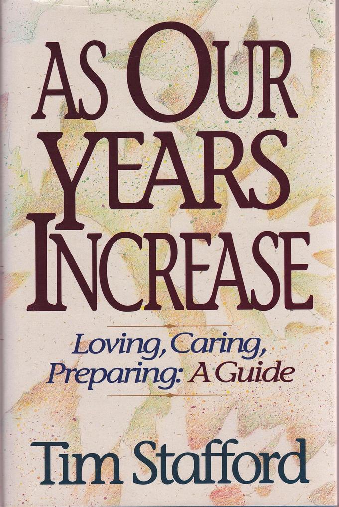 As Our Years Increase: Loving Caring Preparing A Guide