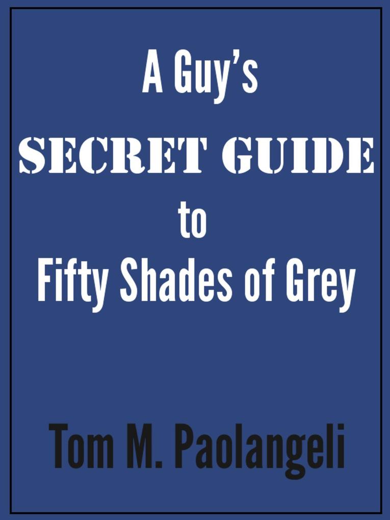 A Guy‘s Secret Guide to Fifty Shades of Grey