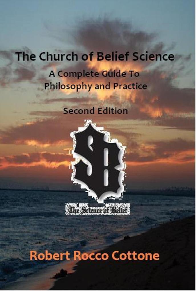 The Church of Belief Science: A Complete Guide to Philosophy and Practice