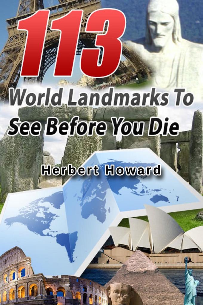 113 World Landmarks To See Before You Die (113 Things To See And Do Series #1)
