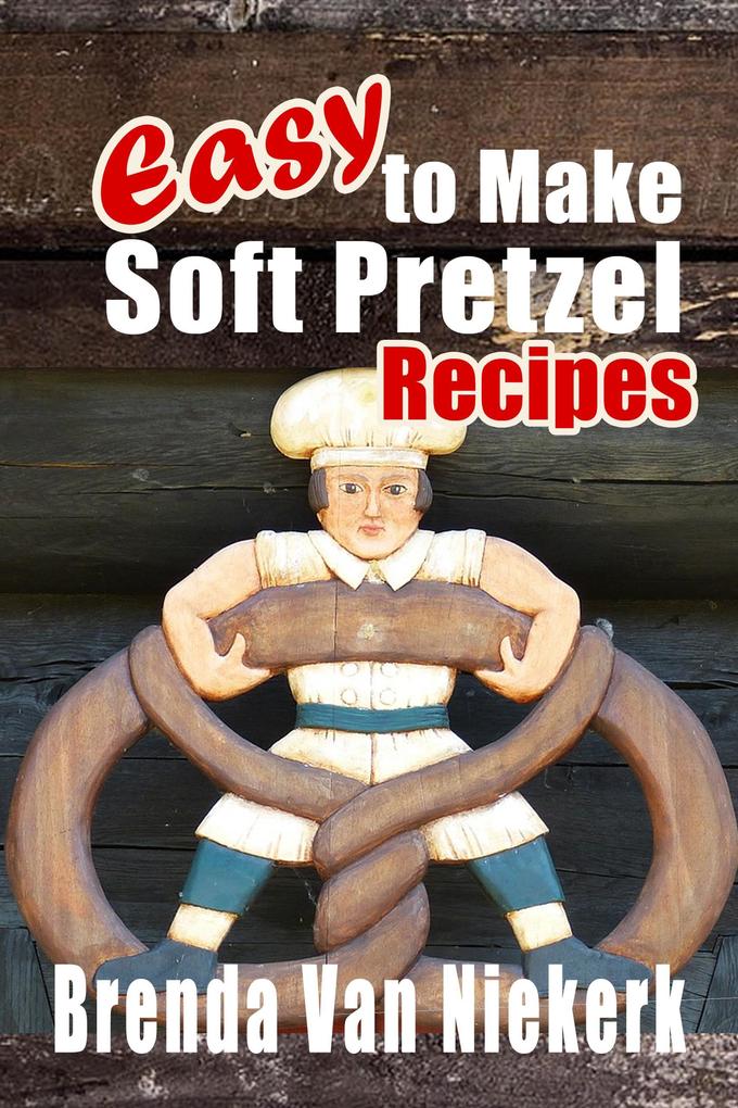 Easy To Make Soft Pretzel Recipes