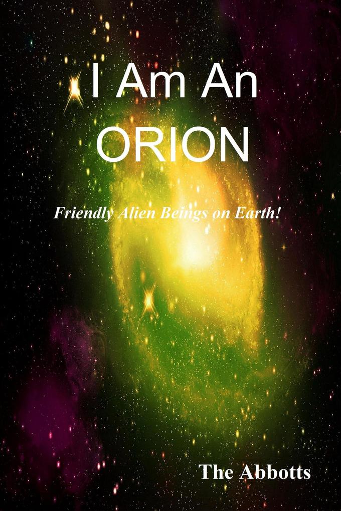 I Am an Orion! - Friendly Alien Beings on Earth!