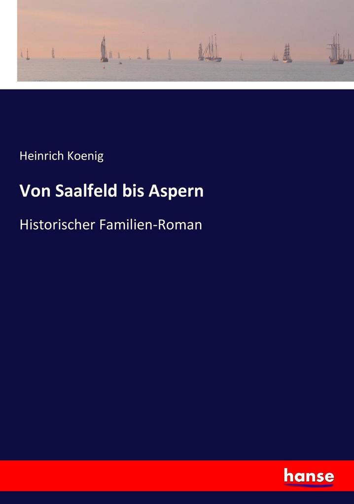 Von Saalfeld bis Aspern