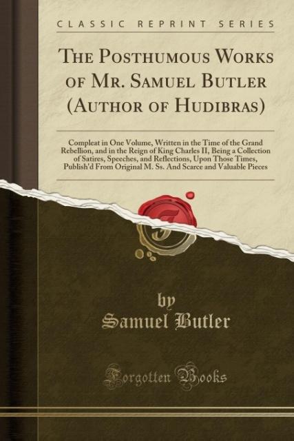 The Posthumous Works of Mr. Samuel Butler (Author of Hudibras) als Taschenbuch von Samuel Butler