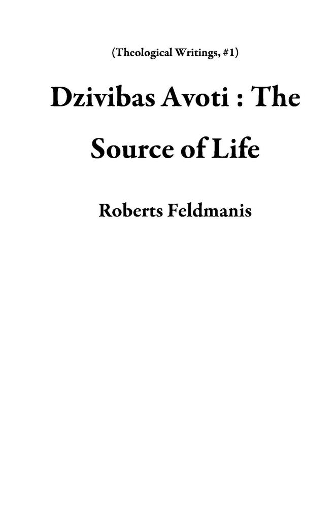 Dzivibas Avoti : The Source of Life (Theological Writings #1)