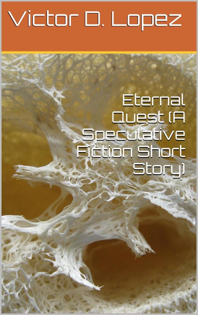 Eternal Quest (A Speculative Fiction Short Story)