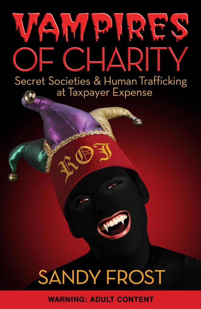 Vampires of Charity - Secret Societies Human Trafficking and DoD Fraud at Taxpayer Expense
