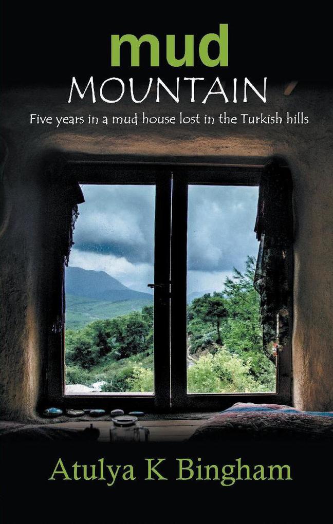 Mud Mountain - Five Years in a Mud House Lost in the Turkish Hills. (The Mud Series)