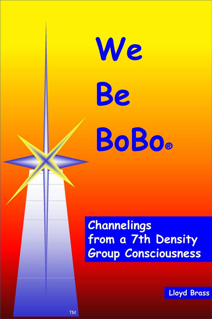 We Be BoBo: Channelings from a 7th Density Group Consciousness