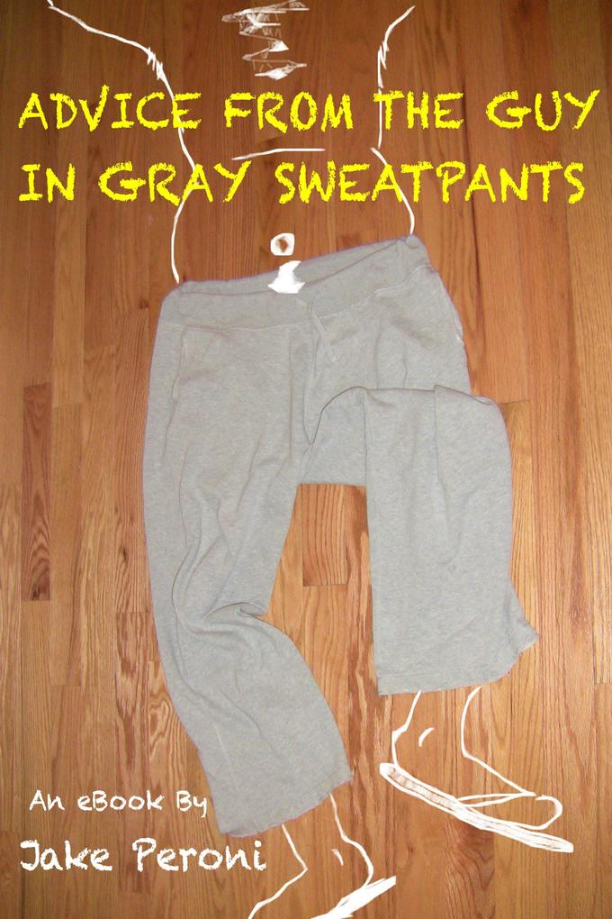 Advice From The Guy In Gray Sweatpants