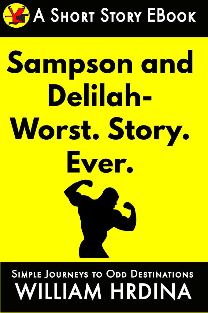 Samson and Delilah- WORST. STORY. EVER. (Simple Journeys to Odd Destinations #25)