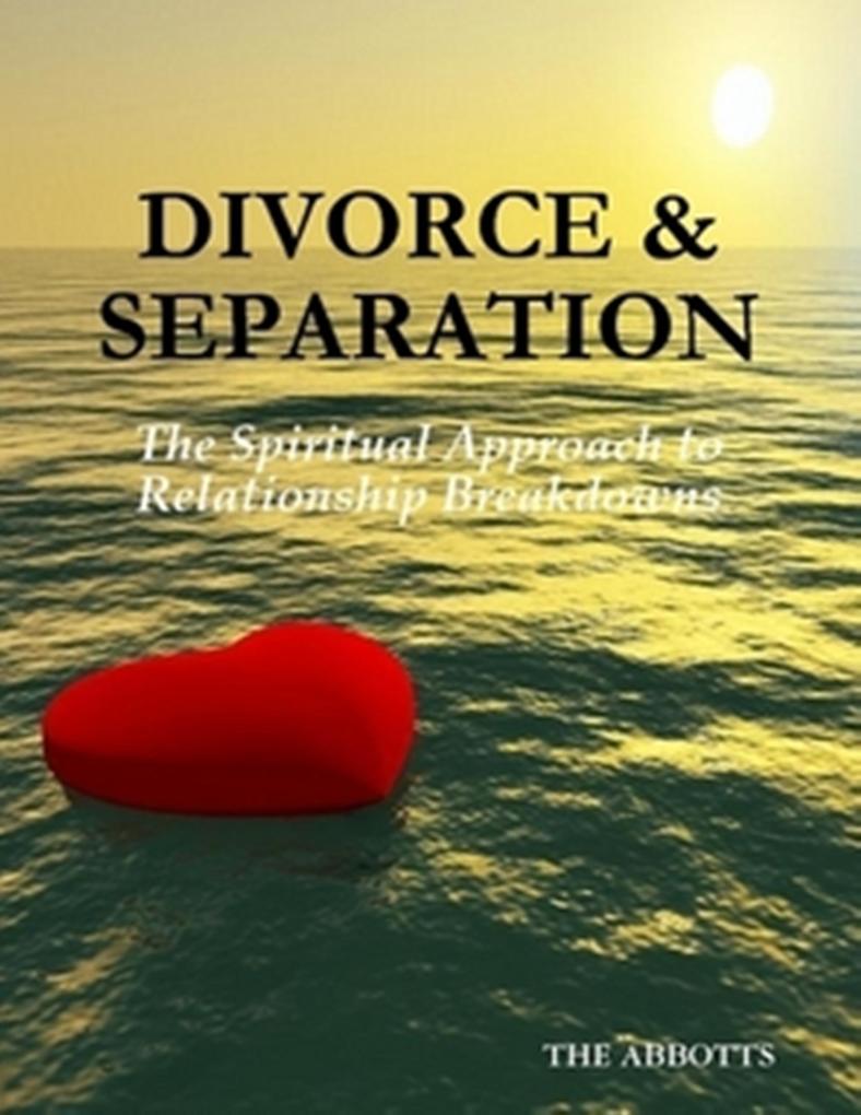 Divorce and Separation - The Spiritual Approach to Relationship Breakdowns
