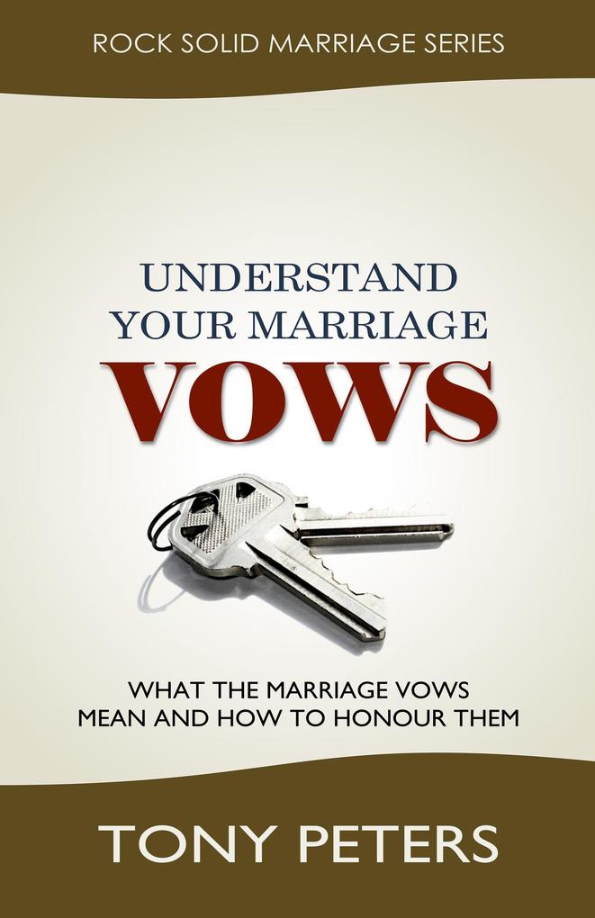 Understand Your Marriage Vows - What the Marriage Vows Mean and How to Honour Them
