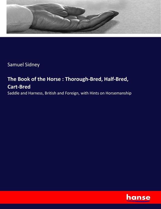 The Book of the Horse : Thorough-Bred Half-Bred Cart-Bred