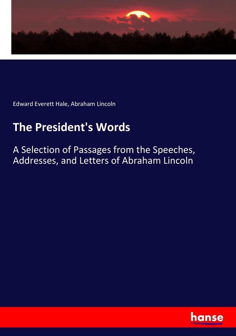 The President's Words - Edward Everett Hale/ Abraham Lincoln