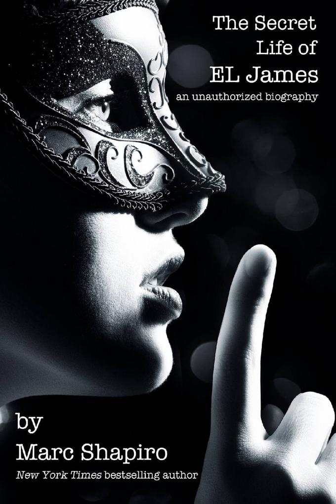 The Secret Life of EL James The Unauthorized Biography