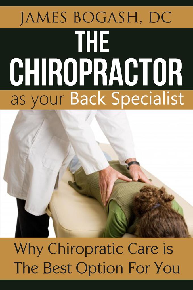 The Chiropractor as Your Back Pain Specialist: Why Chiropractic is the Best Option for You