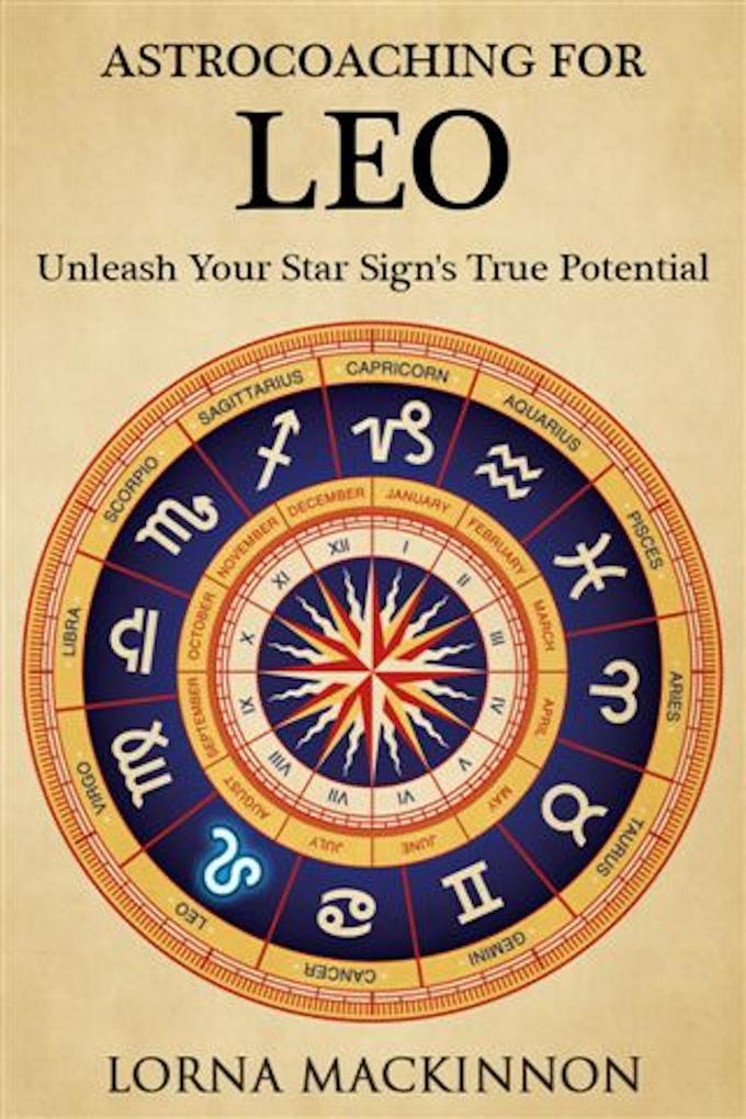 AstroCoaching for Leo - Unleash Your Star Sign‘s True Potential (AstroCoaching - Unleash Your Star Sign‘s True Potential #12)