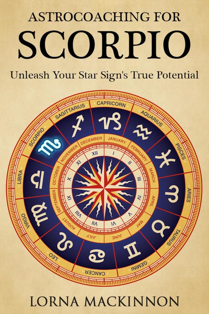 AstroCoaching For Scorpio - Unleash Your Star Sign‘s True Potential (AstroCoaching - Unleash Your Star Sign‘s True Potential #8)