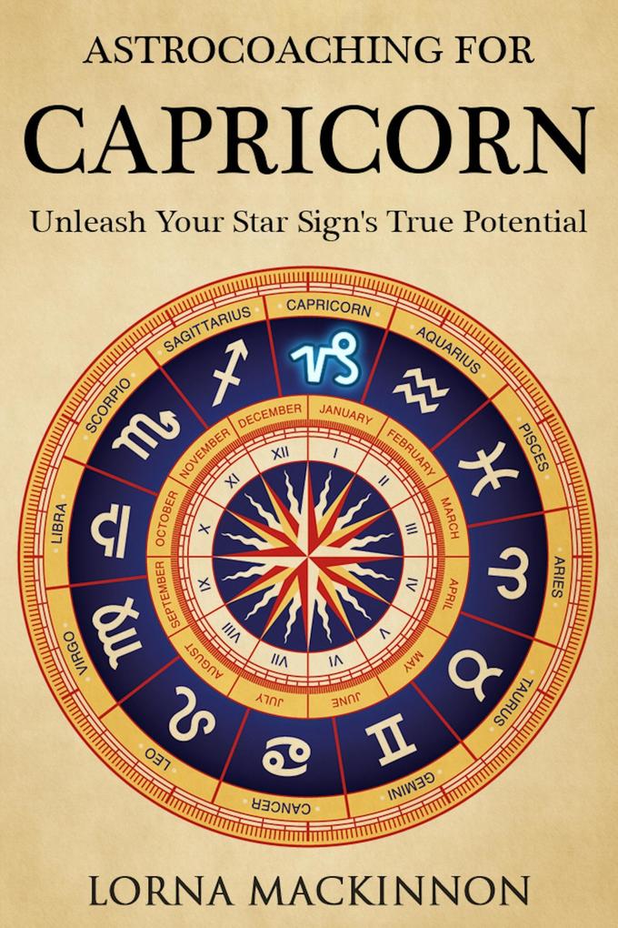 AstroCoaching For Capricorn - Unleash Your Star Sign‘s True Potential (AstroCoaching - Unleash Your Star Sign‘s True Potential #1)