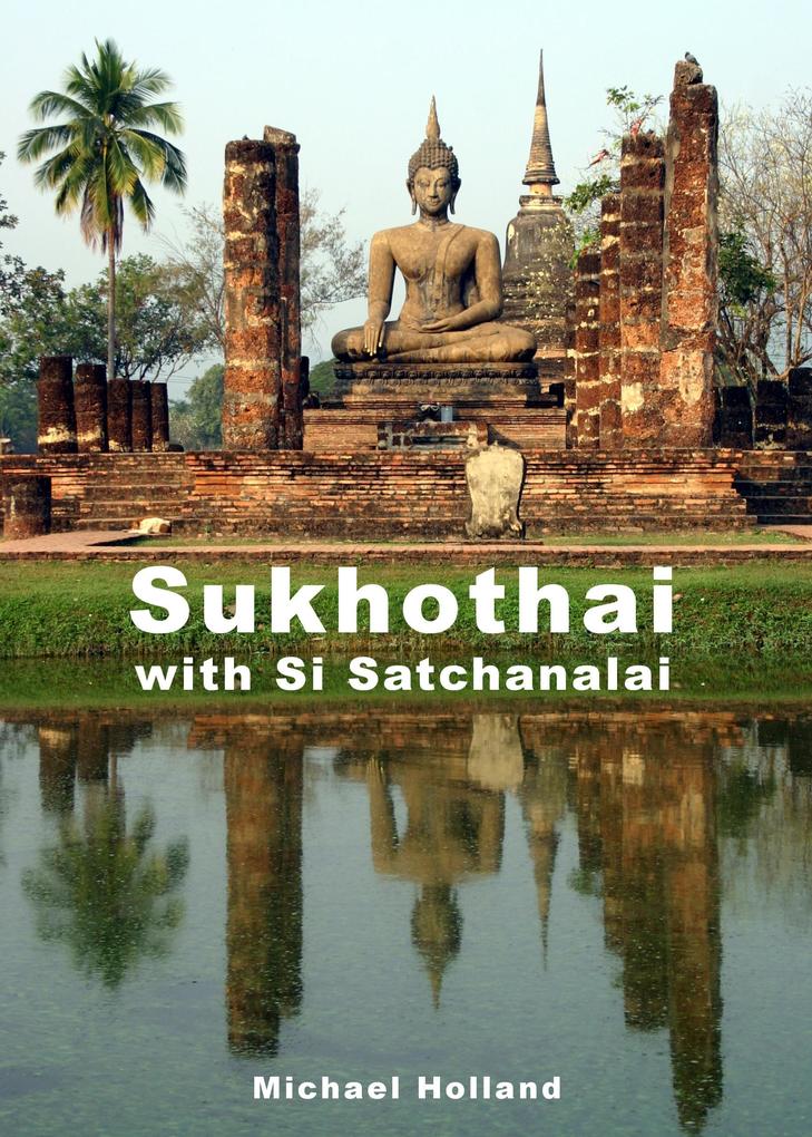 Sukhothai Guide (AsiaForVisitors.com eGuides #7)