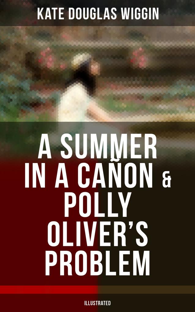 A SUMMER IN A CAÑON & POLLY OLIVER‘S PROBLEM (Illustrated)