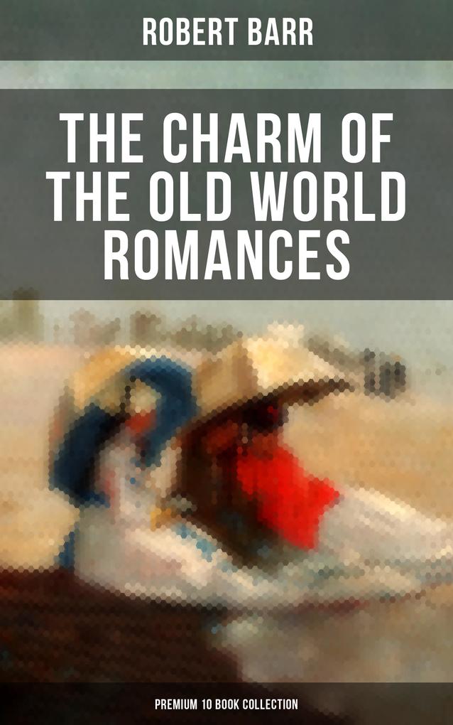 The Charm of the Old World Romances - Premium 10 Book Collection